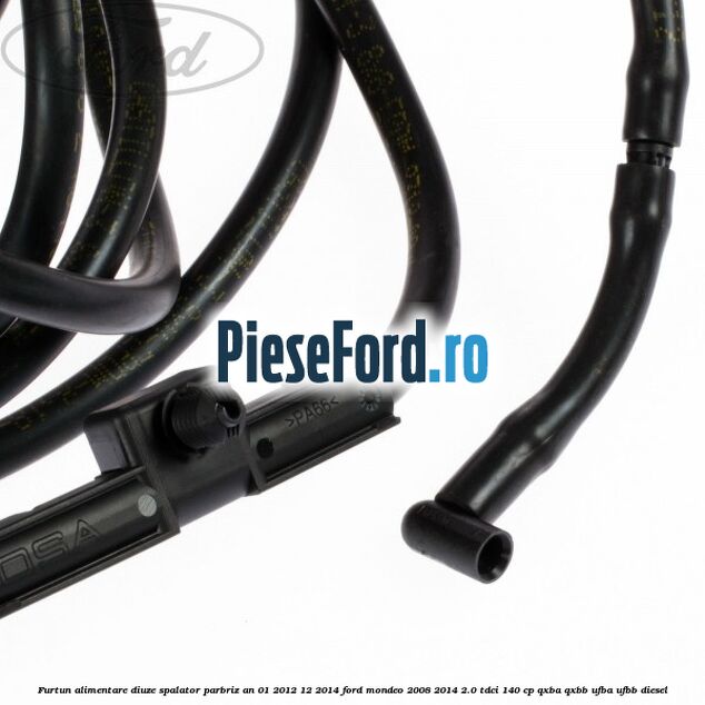 Furtun alimentare diuze spalator parbriz an 01/2012-12/2014 Ford Mondeo 2008-2014 2.0 TDCi 140 cp QXBA, QXBB, UFBA, UFBB diesel
