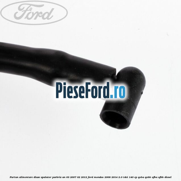 Furtun alimentare diuze spalator parbriz an 03/2007-02/2012 Ford Mondeo 2008-2014 2.0 TDCi 140 cp QXBA, QXBB, UFBA, UFBB diesel
