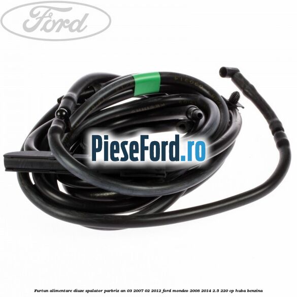 Furtun alimentare diuze spalator parbriz an 03/2007-02/2012 Ford Mondeo 2008-2014 2.5 220 cp HUBA benzina
