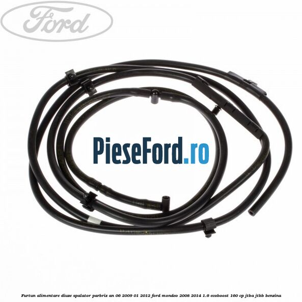 Furtun alimentare diuze spalator parbriz an 06/2009-01/2012 Ford Mondeo 2008-2014 1.6 EcoBoost 160 cp JTBA, JTBB benzina