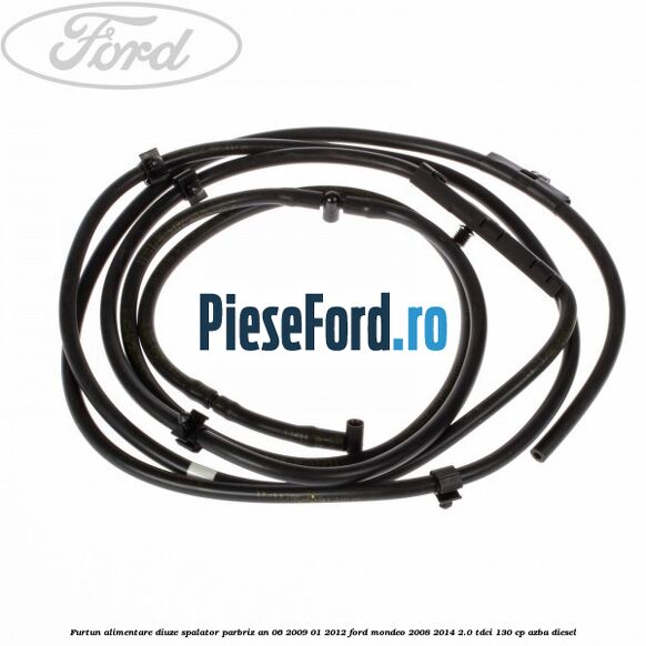 Furtun alimentare diuze spalator parbriz an 06/2009-01/2012 Ford Mondeo 2008-2014 2.0 TDCi 130 cp Furtun alimentare diuze spalator parbriz an 06/2009-01/2012 Ford Mondeo 2008-2014 2.0 TDCi 130 cp AZBA diesel