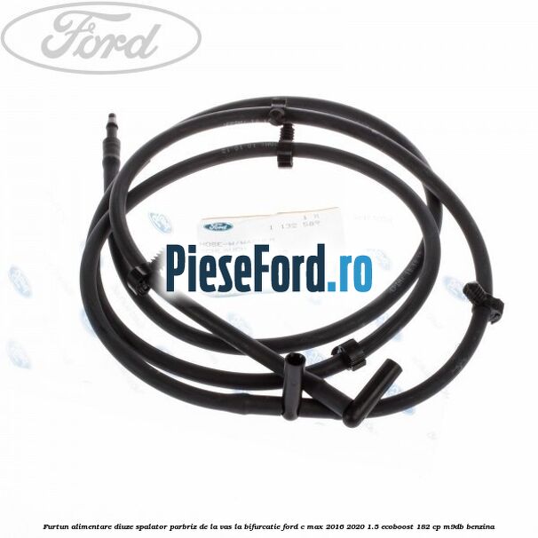 Furtun alimentare diuze spalator parbriz de la vas la bifurcatie Ford C-Max 2016-2020 1.5 EcoBoost 182 cp M9DB benzina