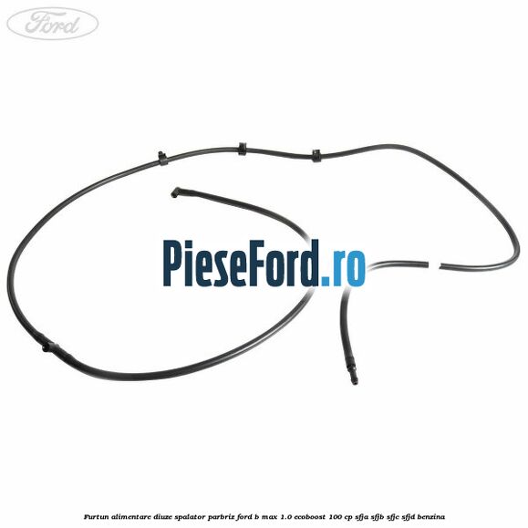 Furtun alimentare diuze spalator parbriz Ford B-Max 1.0 EcoBoost 100 cp SFJA, SFJB, SFJC, SFJD benzina