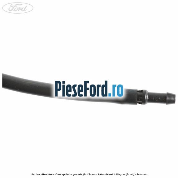 Furtun alimentare diuze spalator parbriz Ford B-Max 1.0 EcoBoost 125 cp M1JE, M1JH benzina