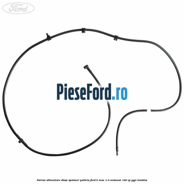 Furtun alimentare diuze spalator parbriz Ford B-Max 1.0 EcoBoost 140 cp YYJC benzina