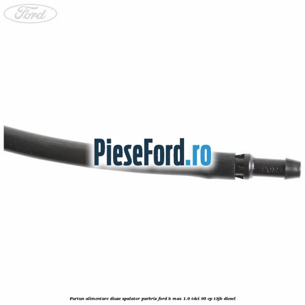 Furtun alimentare diuze spalator parbriz Ford B-Max 1.6 TDCi 95 cp T3JB diesel