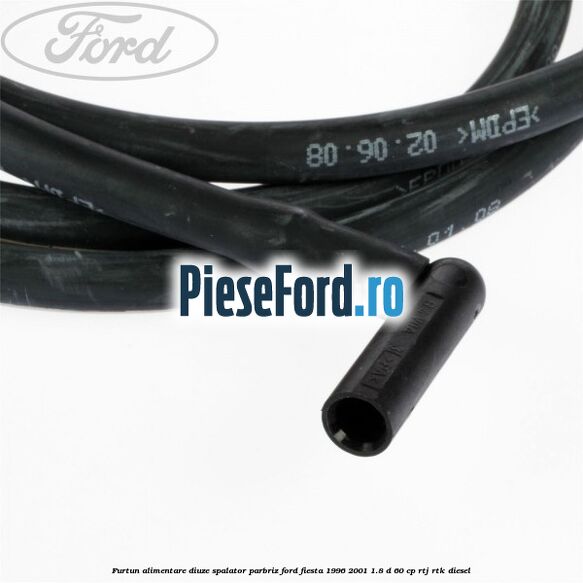 Furtun alimentare diuze spalator parbriz Ford Fiesta 1996-2001 1.8 D 60 cp Furtun alimentare diuze spalator parbriz Ford Fiesta 1996-2001 1.8 D 60 cp RTJ, RTK diesel
