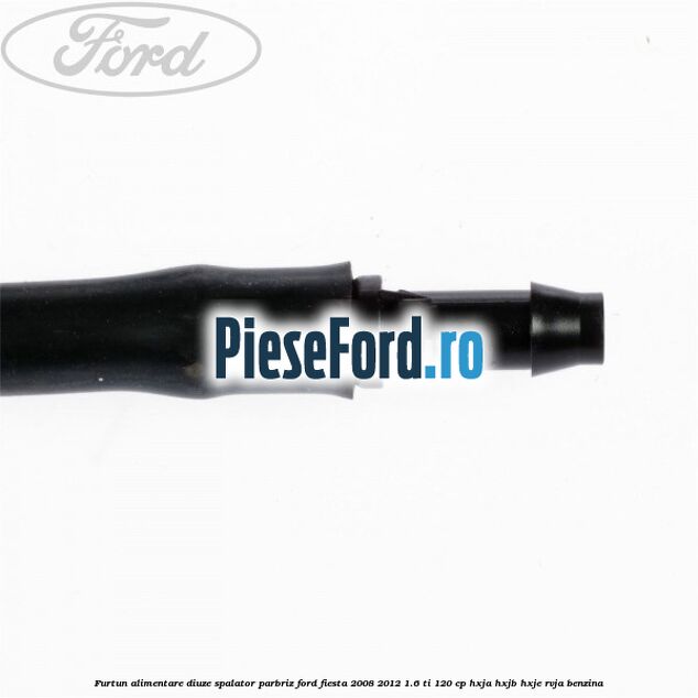 Furtun alimentare diuze spalator parbriz Ford Fiesta 2008-2012 1.6 Ti 120 cp HXJA, HXJB, HXJE, RVJA benzina