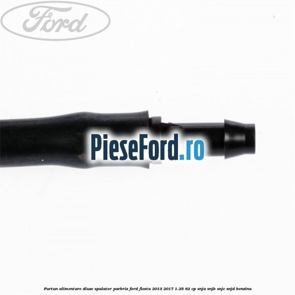 Furtun alimentare diuze spalator parbriz Ford Fiesta 2013-2017 1.25 82 cp SNJA, SNJB, SNJC, SNJD benzina