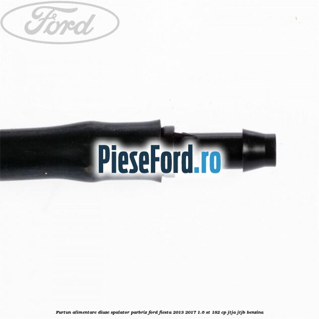 Furtun alimentare diuze spalator parbriz Ford Fiesta 2013-2017 1.6 ST 182 cp JTJA, JTJB benzina