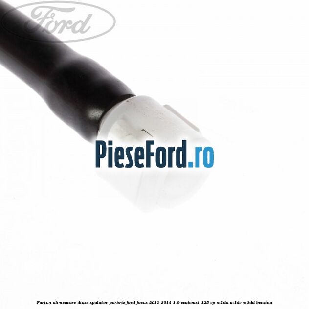Furtun alimentare diuze spalator parbriz Ford Focus 2011-2014 1.0 EcoBoost 125 cp M1DA, M1DC, M1DD benzina