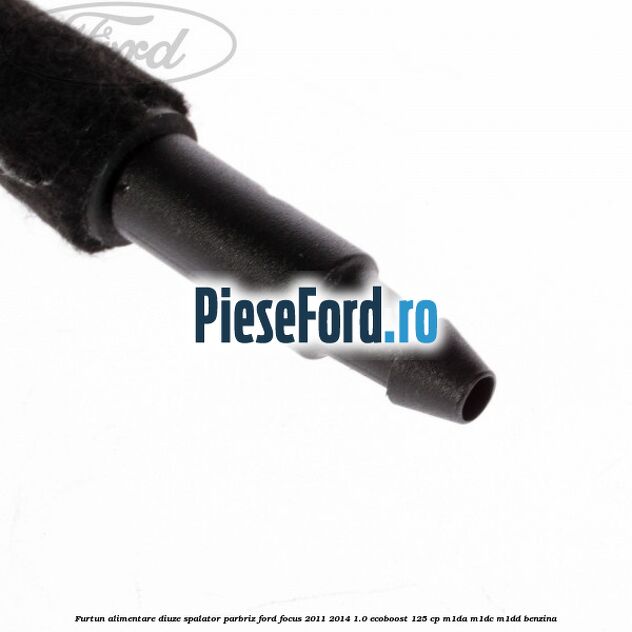 Furtun alimentare diuze spalator parbriz Ford Focus 2011-2014 1.0 EcoBoost 125 cp M1DA, M1DC, M1DD benzina