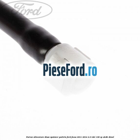 Furtun alimentare diuze spalator parbriz Ford Focus 2011-2014 2.0 TDCi 136 cp UKDB diesel