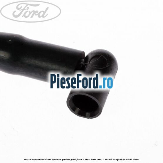 Furtun alimentare diuze spalator parbriz Ford Focus C-Max 2003-2007 1.6 TDCi 90 cp Furtun alimentare diuze spalator parbriz Ford Focus C-Max 2003-2007 1.6 TDCi 90 cp HHDA, HHDB diesel