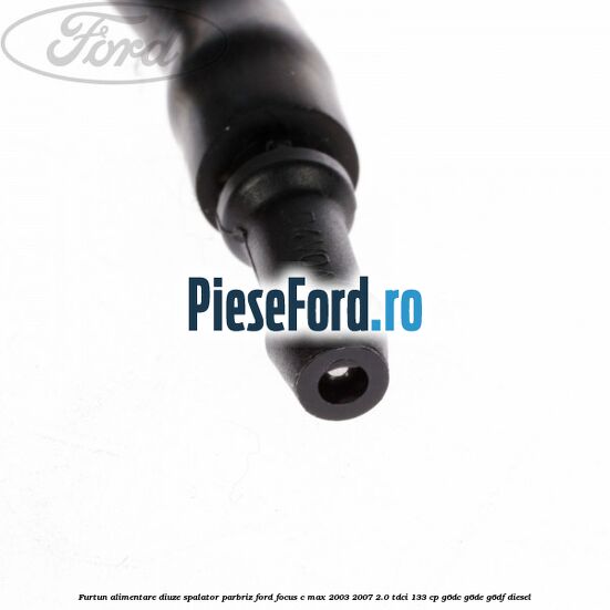 Furtun alimentare diuze spalator parbriz Ford Focus C-Max 2003-2007 2.0 TDCi 133 cp G6DC, G6DE, G6DF diesel