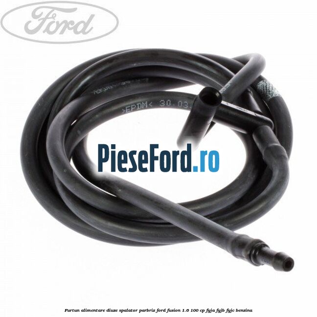 Furtun alimentare diuze spalator parbriz Ford Fusion 1.6 100 cp FYJA, FYJB, FYJC benzina