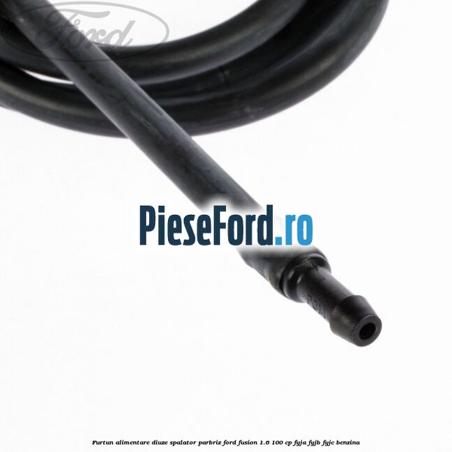 Furtun alimentare diuze spalator parbriz Ford Fusion 1.6 100 cp Furtun alimentare diuze spalator parbriz Ford Fusion 1.6 100 cp FYJA, FYJB, FYJC benzina
