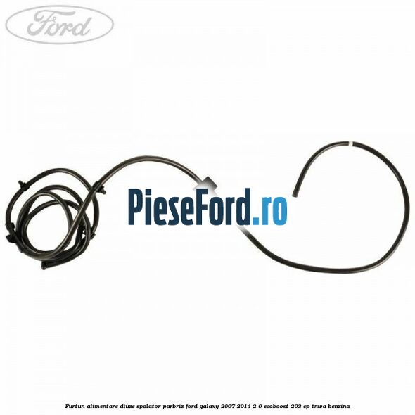Furtun alimentare diuze spalator parbriz Ford Galaxy 2007-2014 2.0 EcoBoost 203 cp TNWA benzina