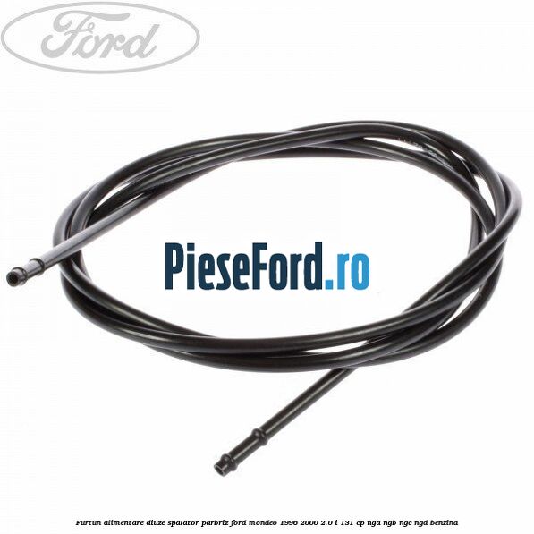 Furtun alimentare diuze spalator parbriz Ford Mondeo 1996-2000 2.0 i 131 cp NGA, NGB, NGC, NGD benzina