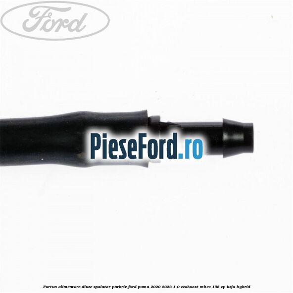 Furtun alimentare diuze spalator parbriz Ford Puma 2020-2023 1.0 EcoBoost mHEV 155 cp BZJA Hybrid
