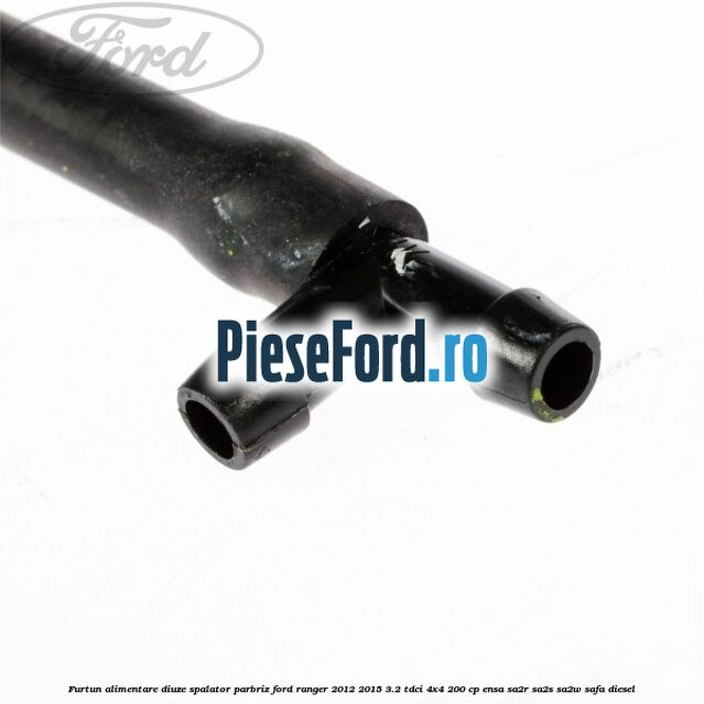 Furtun alimentare diuze spalator parbriz Ford Ranger 2012-2015 3.2 TDCi 4x4 200 cp ENSA, SA2R, SA2S, SA2W, SAFA diesel