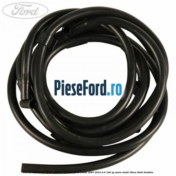 Furtun alimentare diuze spalator parbriz Ford S-Max 2007-2014 2.0 145 cp AOWA, AOWB, TBWA, TBWB benzina