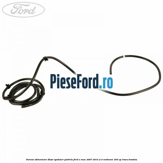 Furtun alimentare diuze spalator parbriz Ford S-Max 2007-2014 2.0 EcoBoost 203 cp Furtun alimentare diuze spalator parbriz Ford S-Max 2007-2014 2.0 EcoBoost 203 cp TNWA benzina