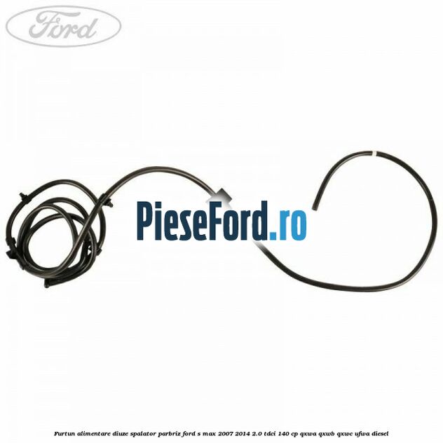 Furtun alimentare diuze spalator parbriz Ford S-Max 2007-2014 2.0 TDCi 140 cp QXWA, QXWB, QXWC, UFWA diesel
