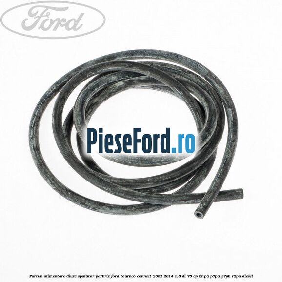Furtun alimentare diuze spalator parbriz Ford Tourneo Connect 2002-2014 1.8 Di 75 cp BHPA, P7PA, P7PB, R2PA diesel