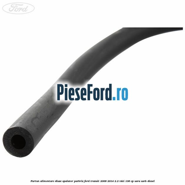 Furtun alimentare diuze spalator parbriz Ford Transit 2006-2014 2.2 TDCi 136 cp Furtun alimentare diuze spalator parbriz Ford Transit 2006-2014 2.2 TDCi 136 cp USRA, USRB diesel
