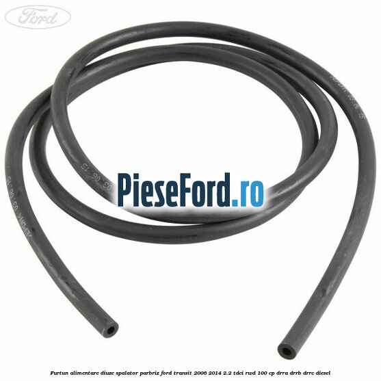 Furtun alimentare diuze spalator parbriz Ford Transit 2006-2014 2.2 TDCi RWD 100 cp DRRA, DRRB, DRRC diesel