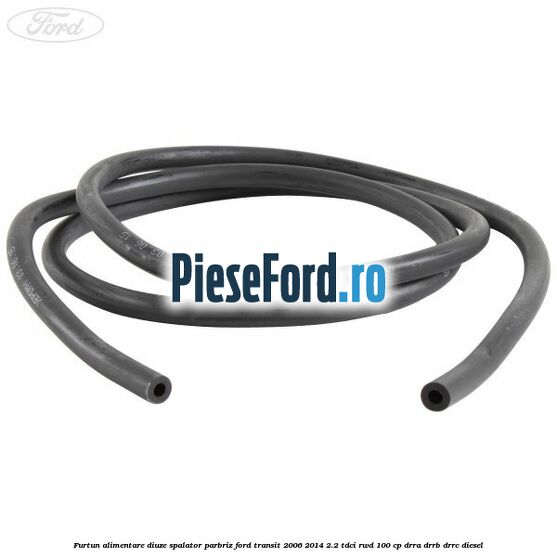 Furtun alimentare diuze spalator parbriz Ford Transit 2006-2014 2.2 TDCi RWD 100 cp DRRA, DRRB, DRRC diesel