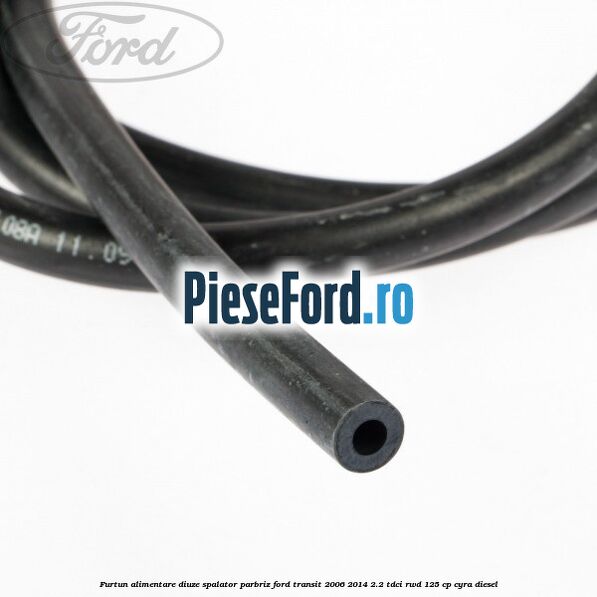 Furtun alimentare diuze spalator parbriz Ford Transit 2006-2014 2.2 TDCi RWD 125 cp CYRA diesel