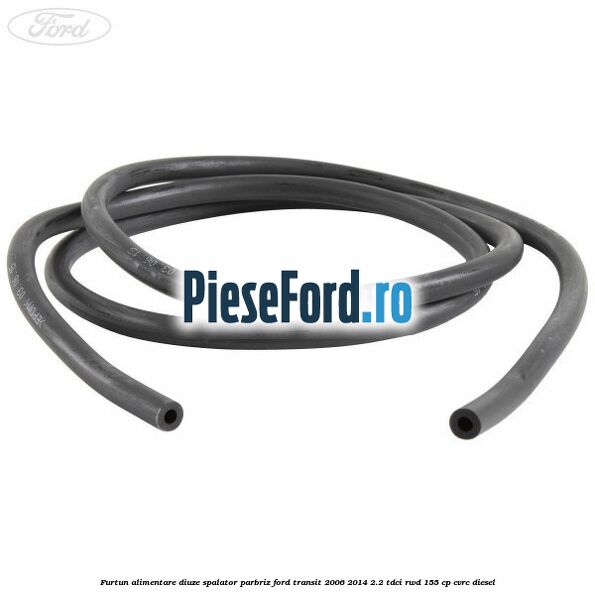 Furtun alimentare diuze spalator parbriz Ford Transit 2006-2014 2.2 TDCi RWD 155 cp CVRC diesel