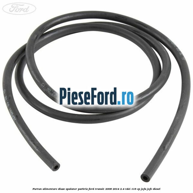 Furtun alimentare diuze spalator parbriz Ford Transit 2006-2014 2.4 TDCi 115 cp