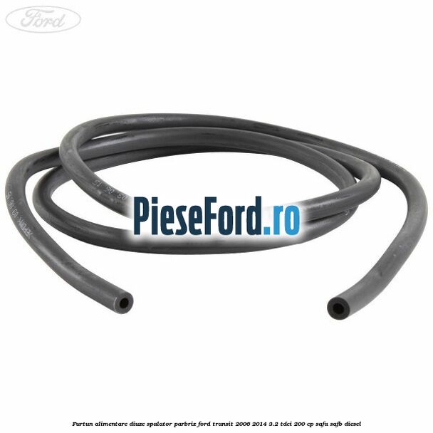 Furtun alimentare diuze spalator parbriz Ford Transit 2006-2014 3.2 TDCi 200 cp SAFA, SAFB diesel