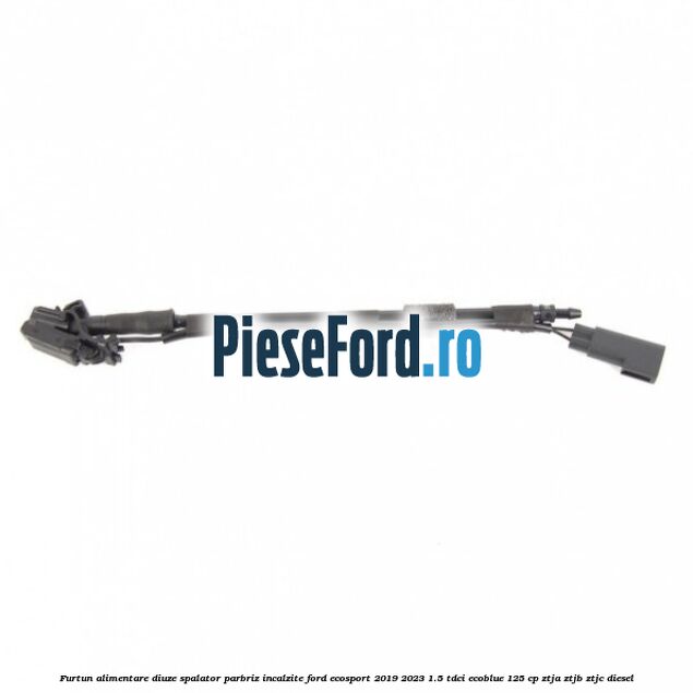 Furtun alimentare diuze spalator parbriz incalzite Ford EcoSport 2019-2023 1.5 TDCi EcoBlue 125 cp ZTJA, ZTJB, ZTJC diesel