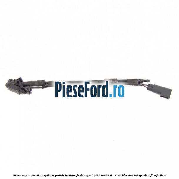 Furtun alimentare diuze spalator parbriz incalzite Ford EcoSport 2019-2023 1.5 TDCi EcoBlue 4x4 125 cp ZTJA, ZTJB, ZTJC diesel