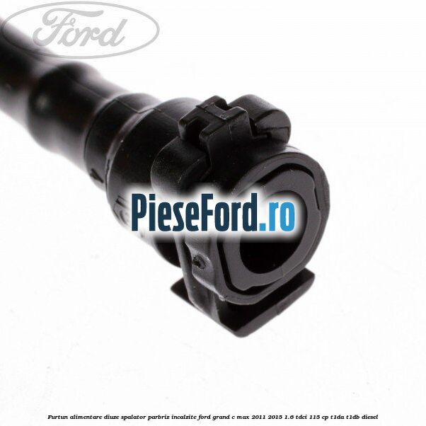 Furtun alimentare diuze spalator parbriz incalzite Ford Grand C-Max 2011-2015 1.6 TDCi 115 cp T1DA, T1DB diesel