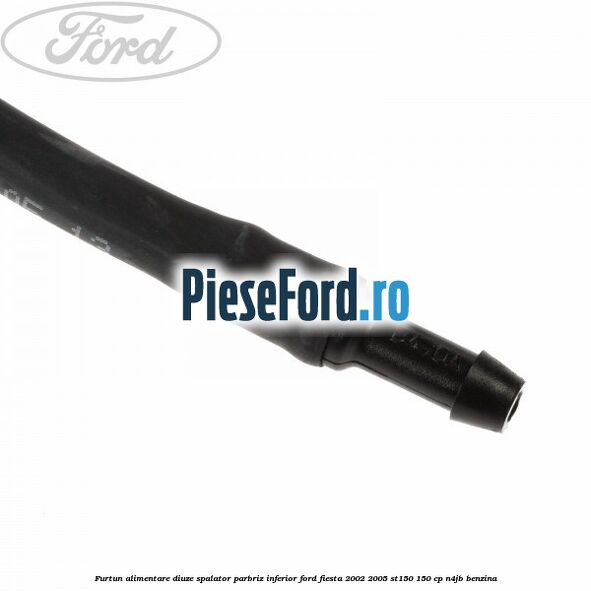 Furtun alimentare diuze spalator parbriz inferior Ford Fiesta 2002-2005 ST150 150 cp N4JB benzina