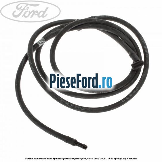 Furtun alimentare diuze spalator parbriz inferior Ford Fiesta 2005-2008 1.3 69 cp A9JA, A9JB benzina