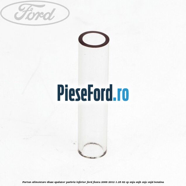 Furtun alimentare diuze spalator parbriz inferior Ford Fiesta 2008-2012 1.25 82 cp SNJA, SNJB, SNJC, SNJD benzina