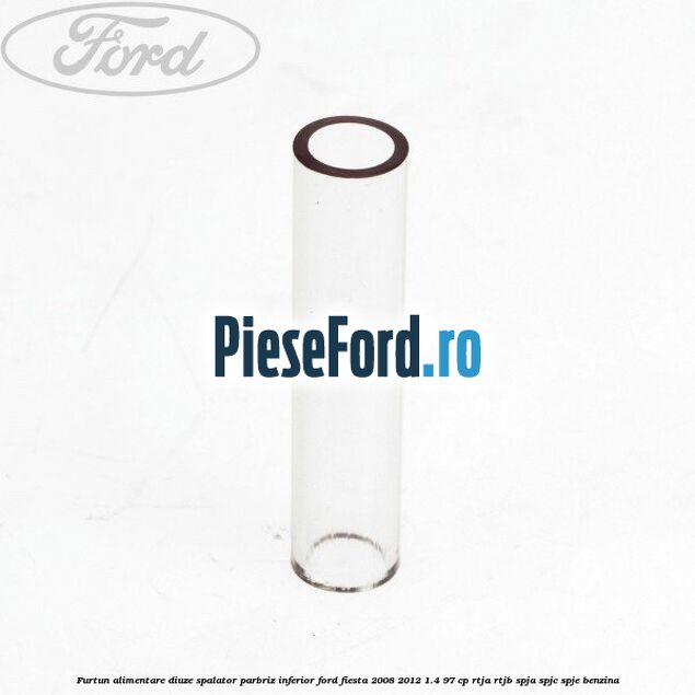 Furtun alimentare diuze spalator parbriz inferior Ford Fiesta 2008-2012 1.4 97 cp RTJA, RTJB, SPJA, SPJC, SPJE benzina