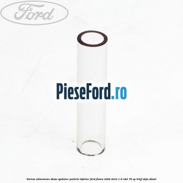 Furtun alimentare diuze spalator parbriz inferior Ford Fiesta 2008-2012 1.6 TDCi 75 cp HHJF, UBJA diesel
