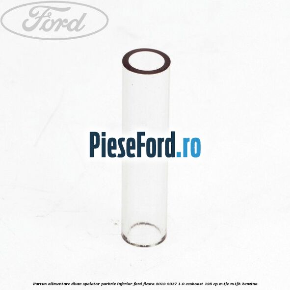 Furtun alimentare diuze spalator parbriz inferior Ford Fiesta 2013-2017 1.0 EcoBoost 125 cp M1JE, M1JH benzina