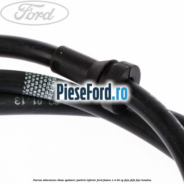 Furtun alimentare diuze spalator parbriz inferior Ford Fusion 1.4 80 cp Furtun alimentare diuze spalator parbriz inferior Ford Fusion 1.4 80 cp FXJA, FXJB, FXJC benzina