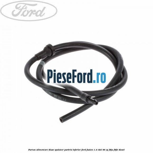Furtun alimentare diuze spalator parbriz inferior Ford Fusion 1.4 TDCi 68 cp