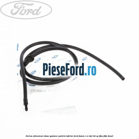 Furtun alimentare diuze spalator parbriz inferior Ford Fusion 1.4 TDCi 68 cp F6JA, F6JB diesel