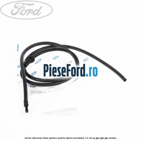 Furtun alimentare diuze spalator parbriz inferior Ford Fusion 1.6 100 cp FYJA, FYJB, FYJC benzina