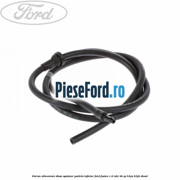 Furtun alimentare diuze spalator parbriz inferior Ford Fusion 1.6 TDCi 90 cp Furtun alimentare diuze spalator parbriz inferior Ford Fusion 1.6 TDCi 90 cp HHJA, HHJB diesel